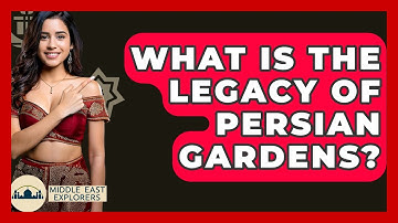 What Is The Legacy Of Persian Gardens? - Middle East Explorers