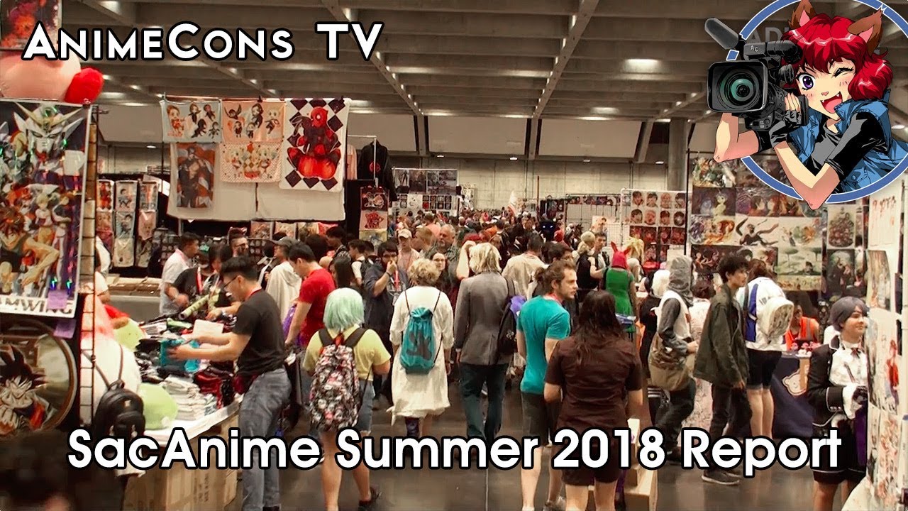 SacAnime Summer 2018 Report AnimeCons TV YouTube