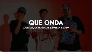 Que Onda- Calle 24- Chino pacas- Fuerza regida (letra)