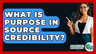 What Is Purpose In Source Credibility? - The Language Library