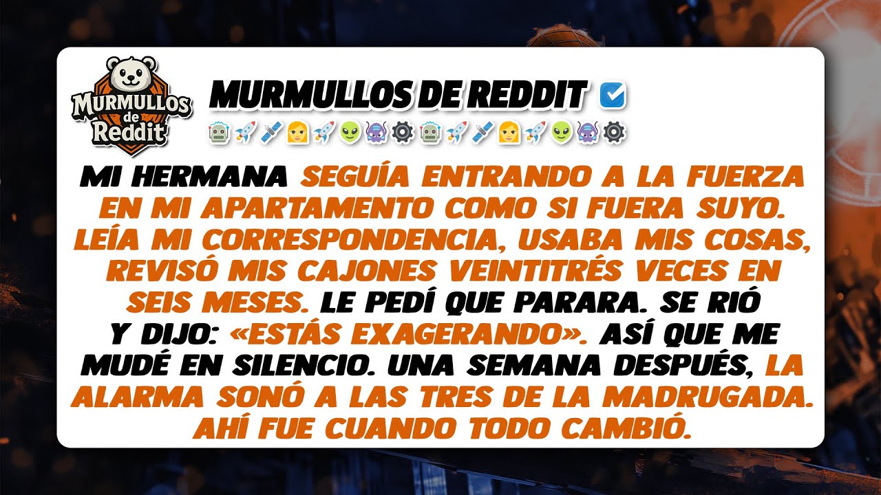 Mi hermana seguía entrando a la fuerza en mi apartamento, así que me mudé sin decírselo y dejé que..