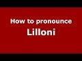 How to pronounce Lilloni (Italian/Italy) - PronounceNames.com