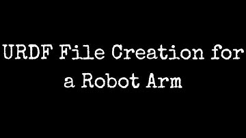Create URDF Files for Robot Arm