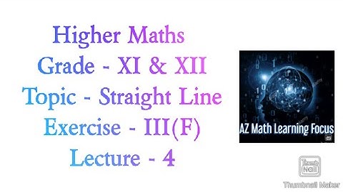 Higher Maths. Grade - XI & XII. Topic - Straight Line. Exercise - III(F). Lecture - 4.