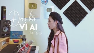 Video thumbnail of "ĐAU BỞI VÌ AI - NHẬT PHONG | HƯƠNG LY COVER"