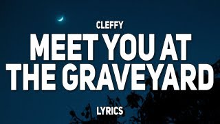 Cleffy - Meet You At The Graveyard (Lyrics) | &quot;Where you lay down, where you stay now&quot;
