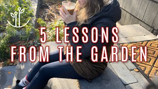 5 Lessons Learned from the Garden