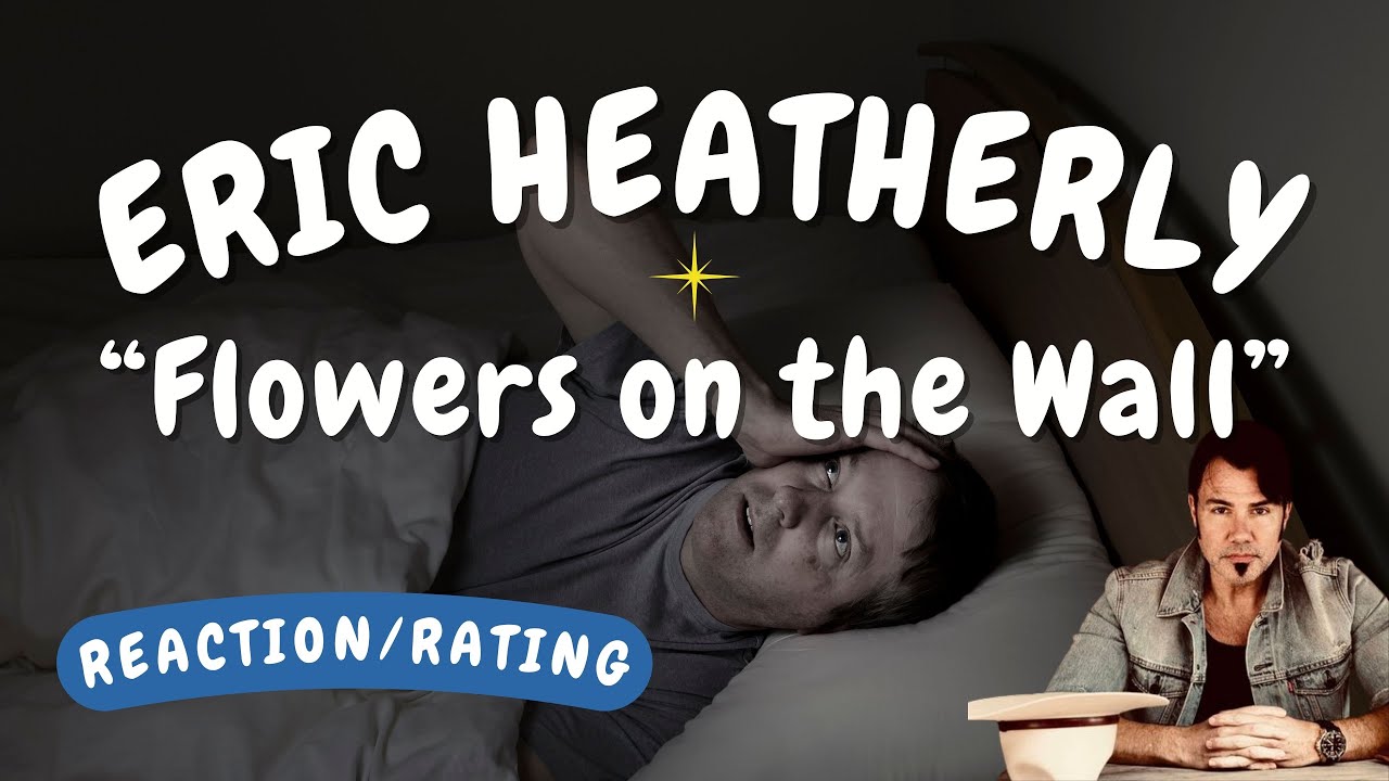 Eric Heatherly Flowers on the Wall [REACTION/GIFT REQUEST] YouTube