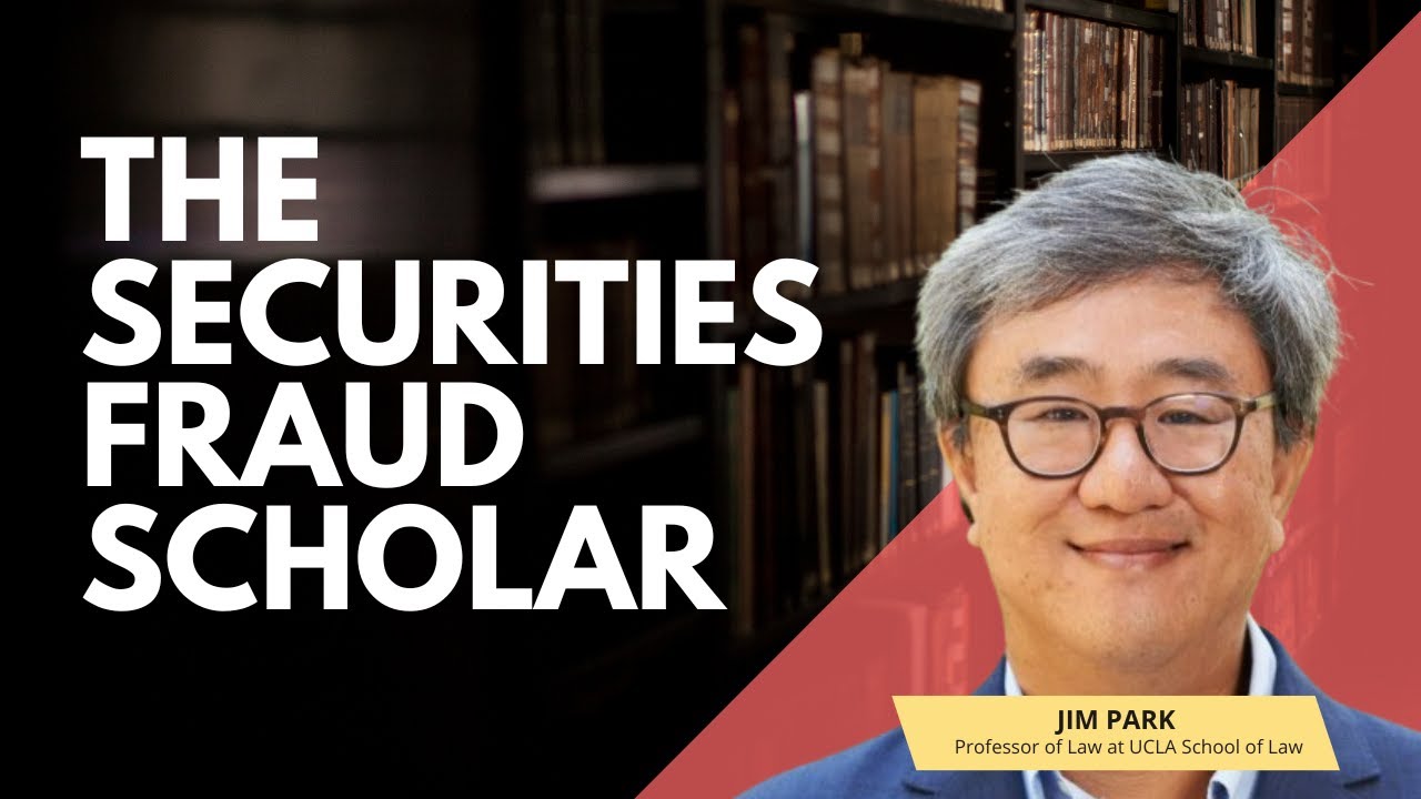 47. Meet the Securities Fraud Scholar: Jim Park of UCLA Law