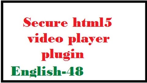Secure html5 video player plugin English-48-vlr training