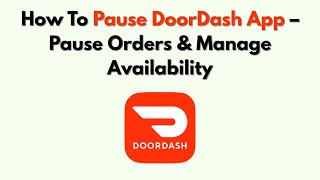 How To Pause DoorDash App – Pause Orders & Manage Availability