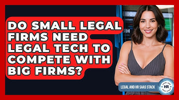 Do Small Legal Firms Need Legal Tech To Compete With Big Firms? - Legal And HR SaaS Stack