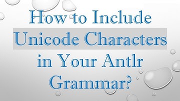 How to Include Unicode Characters in Your Antlr Grammar?