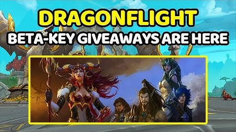 Dragonflight Beta-Key Giveaways Have Started! NOT TOO LATE TO GET IN!