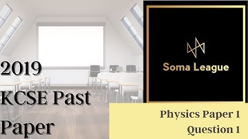 Question #1 2019 KCSE PAST PAPER PHYSICS PAPER 1