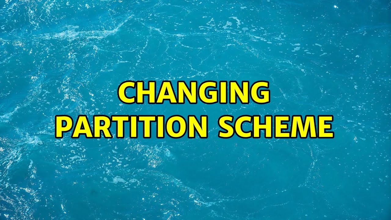 Changing Partition scheme