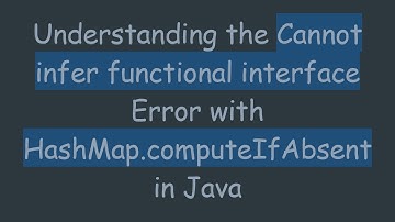 Understanding the Cannot infer functional interface Error with HashMap.computeIfAbsent in Java