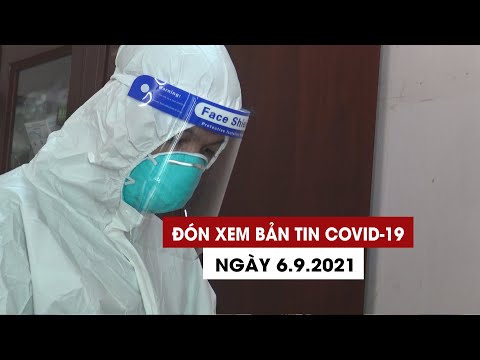 Đón xem bản tin Covid-19 ngày 6.9: Thông tin mới nhất về giãn cách xã hội sau 15.9