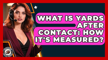 What Is Yards After Contact: How It
