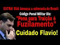 EXTRA! CUIDADO FLAVIO! LEI DIZ: "FUZILAMENTO É A PENA PARA TRAIÇÃO"! TRUMP NÃO QUER COMBATER DROGA!