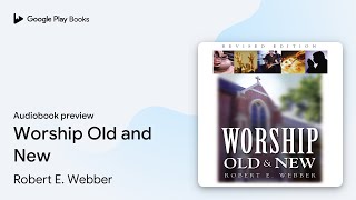 Worship Old and New by Robert E. Webber · Audiobook preview