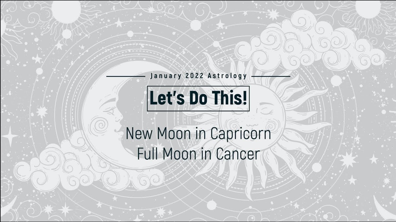 Let's Do it! January 2022 Astrology - New Moon Capricorn & Full Moon Cancer
