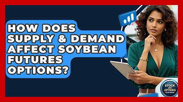 How Does Supply & Demand Affect Soybean Futures Options? - Stock and Options Playbook