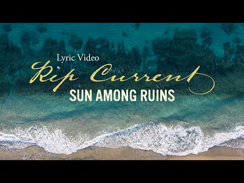 Rip Current (Sun Among Ruins) Lyric Video