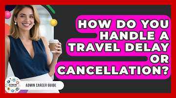 How Do You Handle A Travel Delay Or Cancellation? - Admin Career Guide