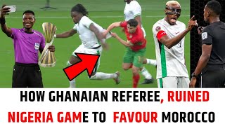 NIGERIA vs MOROCCO  AFCON semi final 2025. How ghnanian referee ruined the game for Nigeria