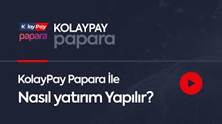 Kolaypay Papara ile nasıl yatırım yapılır ?
