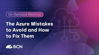 The Azure Mistakes to Avoid and How to Fix Them | On-Demand Webinar