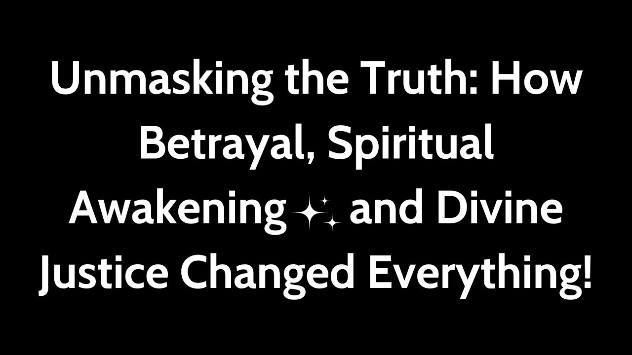 Unmasking the Truth How Betrayal, Spiritual Awakening, and Divine