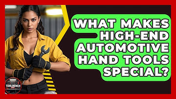 What Makes High-end Automotive Hand Tools Special? - ToolBench Pros