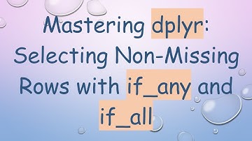 Mastering dplyr: Selecting Non-Missing Rows with if_any and if_all