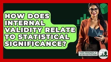 How Does Internal Validity Relate To Statistical Significance? - The Friendly Statistician