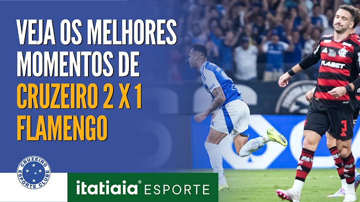 VEJA OS MELHORES MOMENTOS DE CRUZEIRO 2 X 1 FLAMENGO