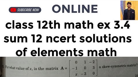 For what value of x,is the Matrix is a skew-symmetric Matrix elements of math ncert solutions