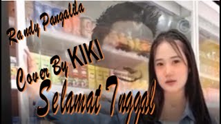 Selamat Tinggal  ( Randy Pangalila ) Cover By KIKI