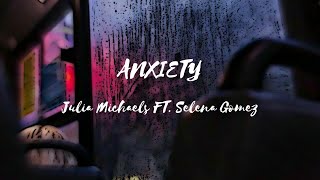 Julia Michaels Ft. Selena Gomez - Anxiety (Lyrics)