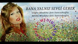 Bana Yalnız Sevgi Gerekgüfte Ve Bestemediha Şen Sancakoğlus Kılıç.