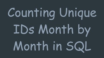 Counting Unique IDs Month by Month in SQL