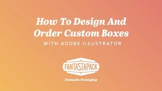 How to Design & Order Custom Boxes Using Adobe Illustrator - Fantastapack