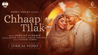 Chhaap Tilak - Lyrical Video | Rahul Vaidya | Shreyas Puranik | Palak Muchhal | Saaveri Verma