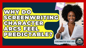 Why Do Screenwriting Character Arcs Feel Predictable? - Screenwriter