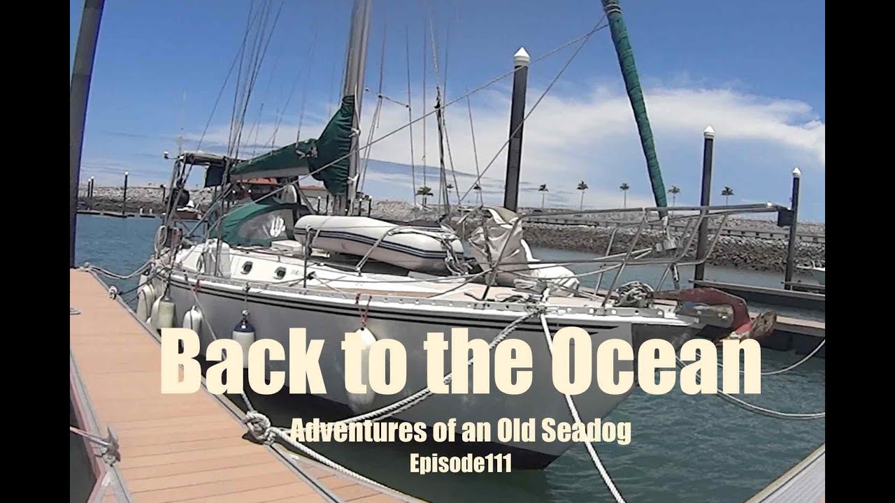 Back to the Ocean.  Adventures of an old Seadog, ep111
