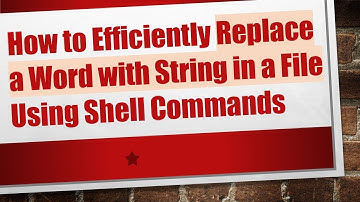How to Efficiently Replace a Word with String in a File Using Shell Commands