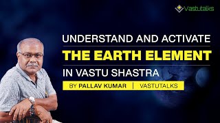 Earth Element in Vastu Shastra | Explained by Pallav Kumar | Vastutalks