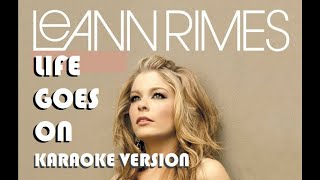 LIFE GOES ON - LeAnn Rimes (KARAOKE VERSION)