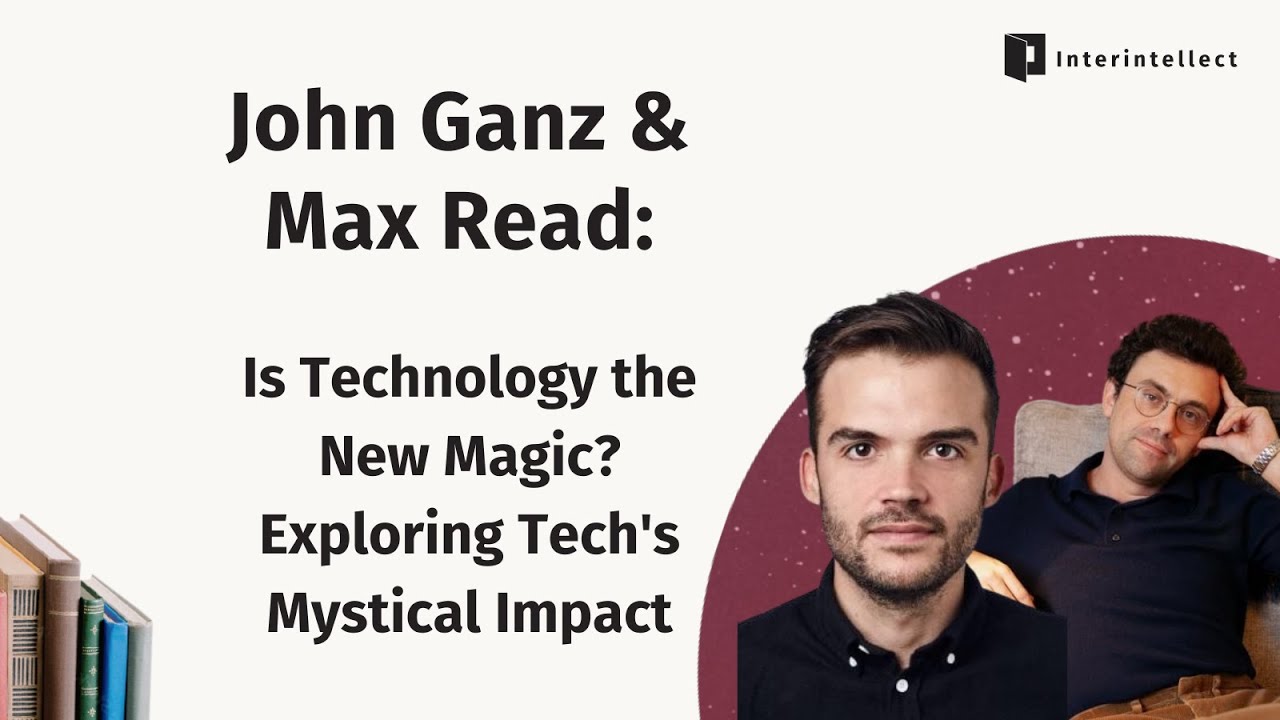 John Ganz & Max Read: Is Technology the New Magic? Exploring Tech's Mystical Impact